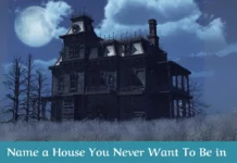 Name a House You Never Want To Be in (Answers) Name a House You Never Want To Be in