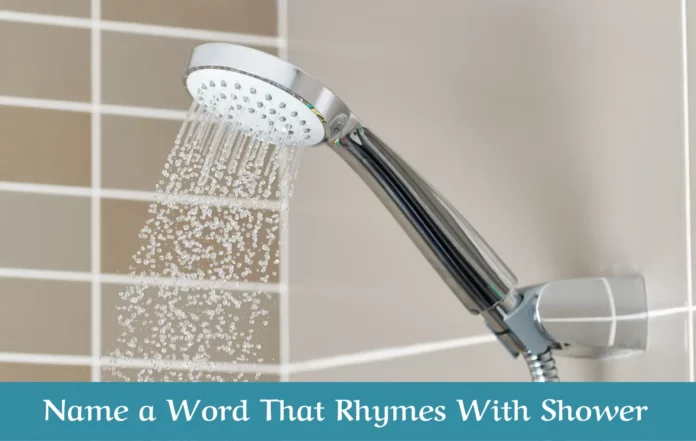 Name a Word That Rhymes With Shower