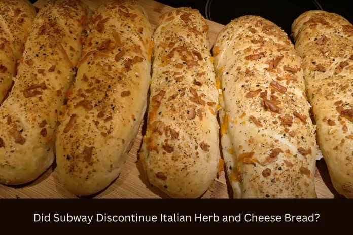 did subway discontinue italian herb and cheese bread