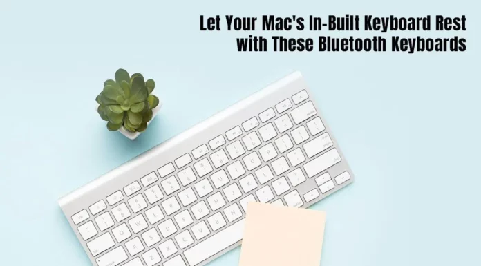 Let Your Mac’s In-built Keyboard Rest With These Bluetooth Keyboards Bluetooth keyboard for MAC