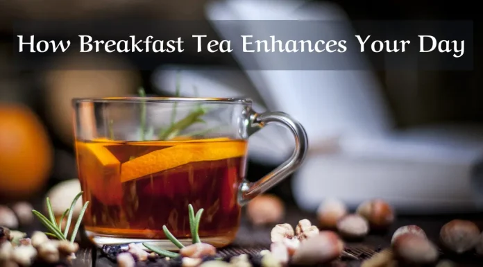 How Breakfast Tea Enhances Your Day How Breakfast Tea Enhances Your Day