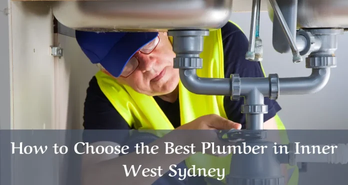 How to Choose the Best Plumber in Inner West Sydney