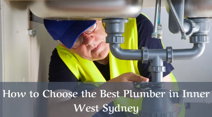 How to Choose the Best Plumber in Inner West Sydney: Tips & Tricks How to Choose the Best Plumber in Inner West Sydney