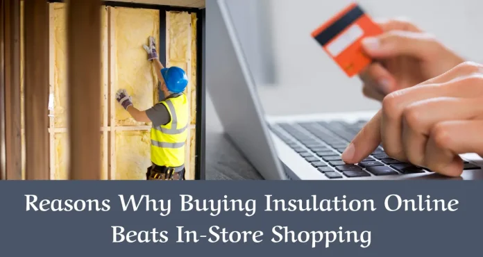 Reasons Why Buying Insulation Online Beats In-Store Shopping