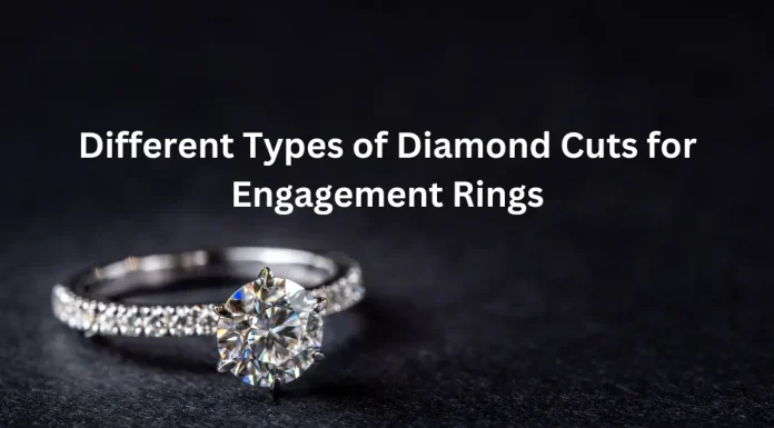 Understanding the Different Types of Diamond Cuts for Engagement Rings Different Types of Diamond Cuts for Engagement Rings
