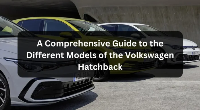 A Comprehensive Guide to the Different Models of the Volkswagen Hatchback Volkswagen Hatchback