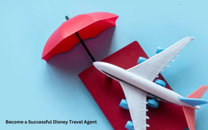 Become a Successful Disney Travel Agent