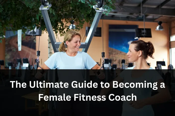 The Ultimate Guide to Becoming a Female Fitness Coach Skills and Certifications You Need