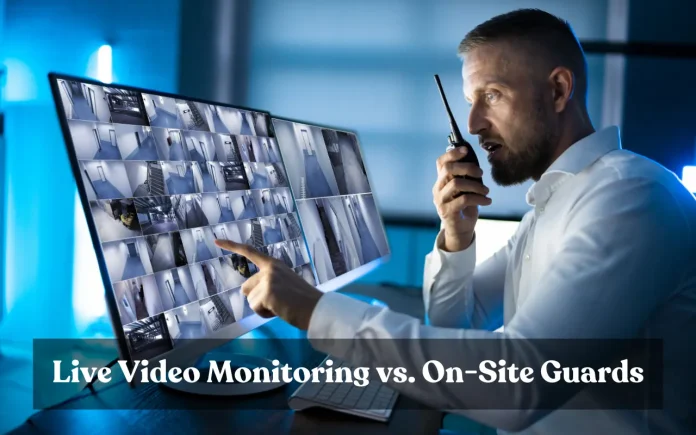 Live Video Monitoring vs. On-Site Guards