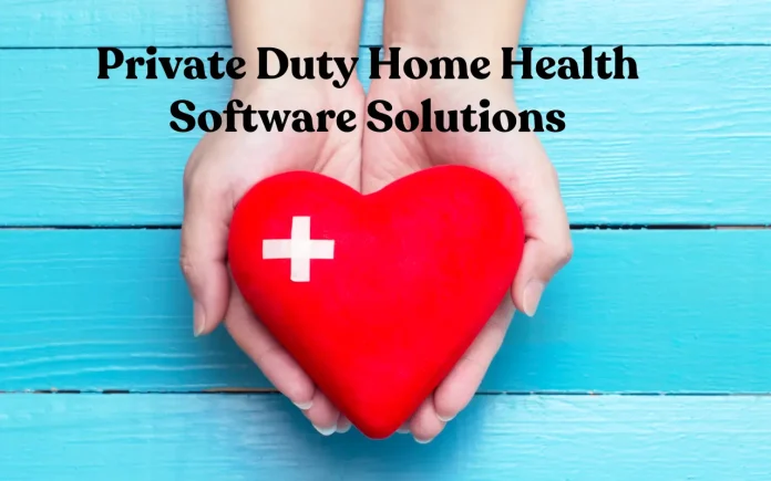 Private Duty Home Health Software Solutions